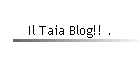 Il Taia Blog!! .